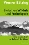 Zwischen Wildnis und Freizeitpark - Eine Streitschrift zur Zukunft der Alpen